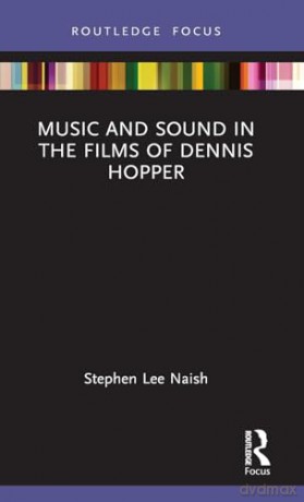 Music and Sound in the Films of Dennis Hopper (Filmmakers and Their Soundtracks) - Stephen Lee Naish [KSIĄŻKA]