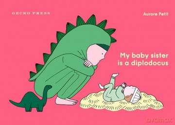 My Baby Sister Is A Diplodocus - Aurore Petit [KSIĄŻKA]