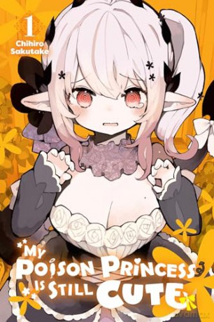 My Poison Princess Is Still Cute Vol 1 - Chihiro Sakutake [KSIĄŻKA]