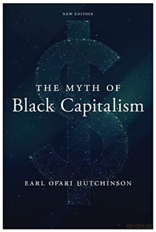 Myth Of Black Capitalism The - Earl Ofa Hutchinson [KSIĄŻKA]