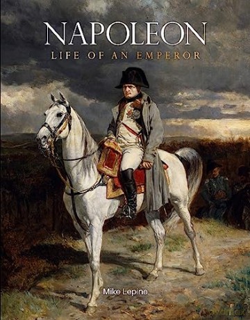 Napoleon Life Of An Emperor - Mike Lepine [KSIĄŻKA]