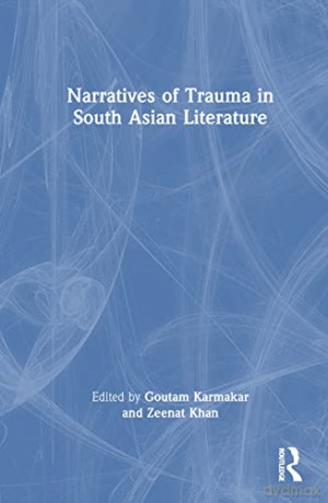 Narratives of Trauma in South Asian Literature - Goutam Karmakar [KSIĄŻKA]