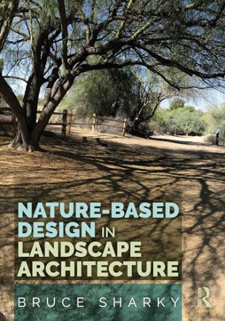 Nature-Based Design in Landscape Architecture - Bruce Sharky [KSIĄŻKA]