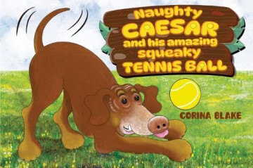 Naughty Caesar and his amazing squeaky tennis ball - Corina Blake [KSIĄŻKA]