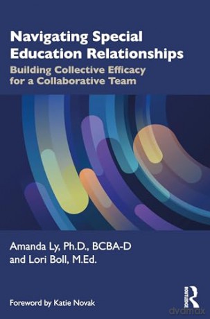 Navigating Special Education Relationships: Building Collective Efficacy for a Collaborative Team - Amanda Ly [KSIĄŻKA]