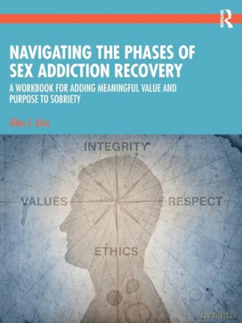 Navigating the Phases of Sex Addiction Recovery: A Workbook for Adding Meaningful Value and Purpose to Sobriety - Allan J. Katz [KSIĄŻKA]