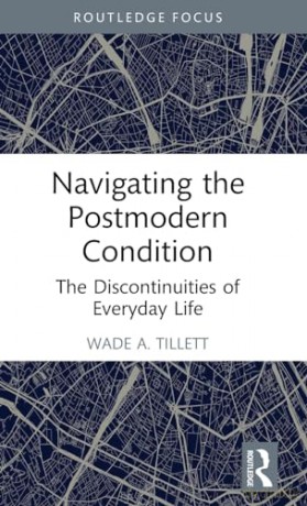 Navigating The Postmodern Condition - Wade A. Tillett [KSIĄŻKA]