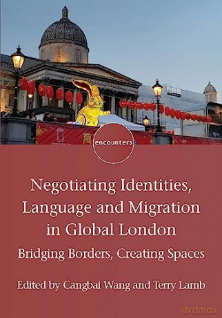 Negotiating Identities, Language and Migration in Global London: Bridging Borders, Creating Spaces: 24 (Encounters) - Cangbai Wang [KSIĄŻKA]