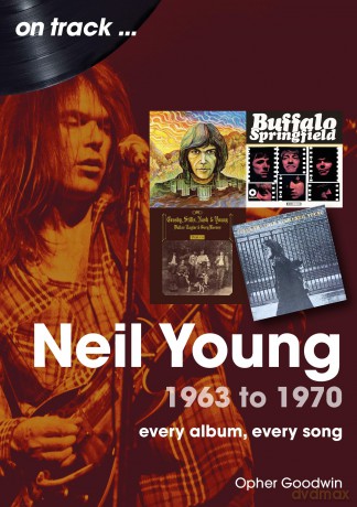 Neil Young 1963 To 1970 - Opher Goodwin [KSIĄŻKA]