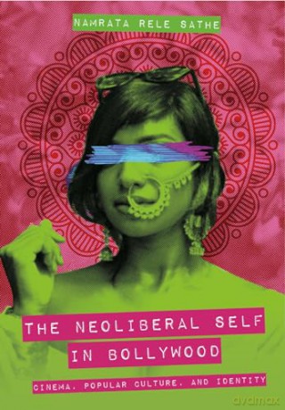 Neoliberal Self In Bollywood - Namrata Rele Sathe [KSIĄŻKA]