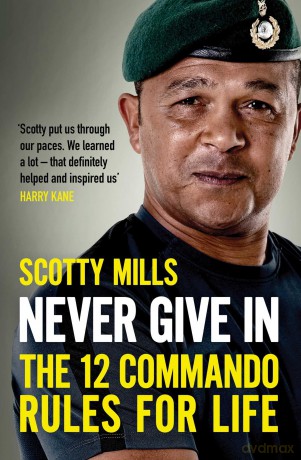 Never Give In: The 12 Commando Rules for Life - Scotty Mills [KSIĄŻKA]