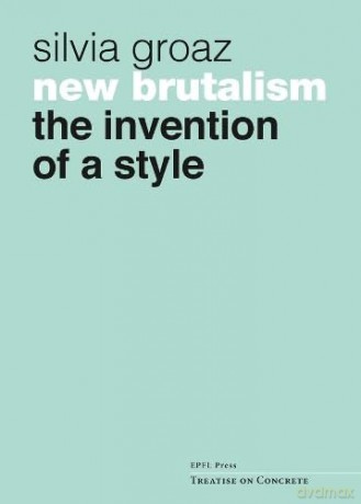 New Brutalism The Invention Of A Style [KSIĄŻKA]