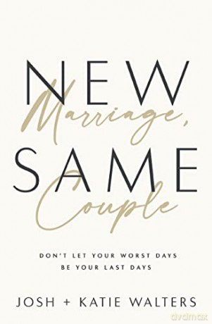 New Marriage, Same Couple: Don't Let Your Worst Days Be Your Last Days - Josh Walters [KSIĄŻKA]