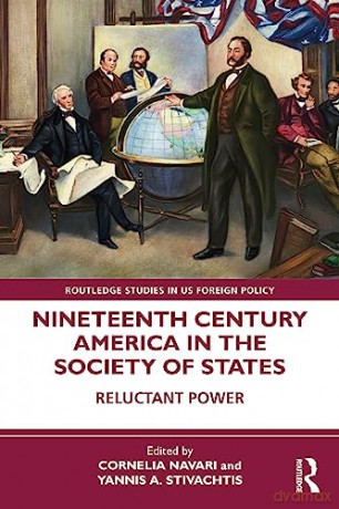 Nineteenth Century America in the Society of States: Reluctant Power (Routledge Studies in US Foreign Policy) - Cornelia Navari [KSIĄŻKA]