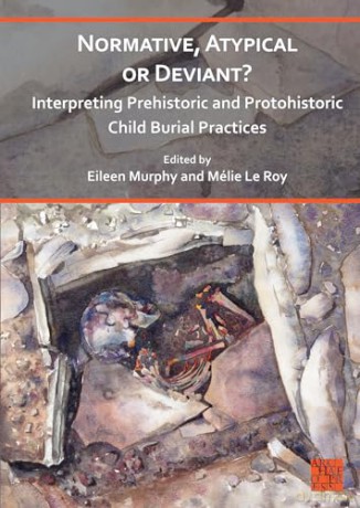 Normative, Atypical or Deviant Interpreting Prehistoric and Protohistoric Child Burial Practices (Childhood in the Past Monograph Series) - Eileen Murphy [KSIĄŻKA]