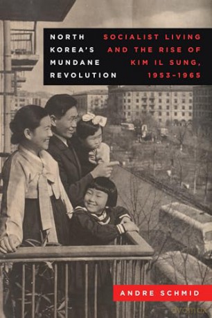 North Koreas Mundane Revolution - Andre Schmid [KSIĄŻKA]