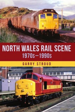 North Wales Rail Scene 1970s-1990s - Garry Stroud [KSIĄŻKA]