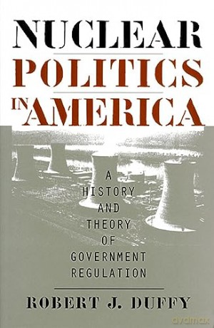 Nuclear Politics In America - Robert J. Duffy [KSIĄŻKA]