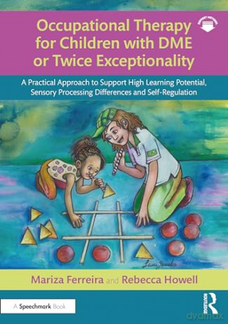 Occupational Therapy for Children with DME or Twice Exceptionality: A Practical Approach to Support High Learning Potential, Sensory Processing Differences and Self-Regulation - Mariza Ferreira [KSIĄŻKA]