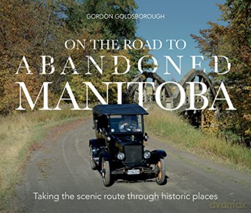 On The Road To Abandoned Manitoba - Gordon Goldsborough [KSIĄŻKA]