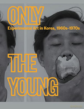 Only the Young: Experimental Art in Korea, 1960s-1970s - Soojung, Jin-Sup An [KSIĄŻKA]