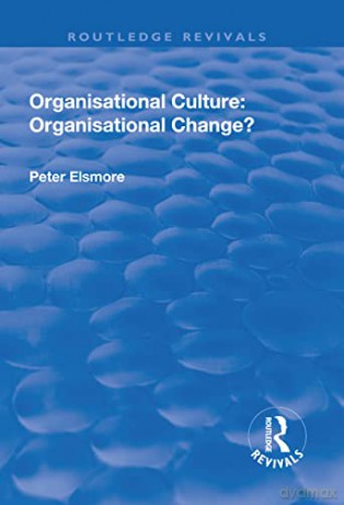 Organisational Culture: Organisational Change (Routledge Revivals) - Peter Elsmore [KSIĄŻKA]