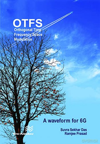 Orthogonal Time Frequency Space Modulation: OTFS a waveform for 6G (River Publishers Series in Communications) - Suvra Das [KSIĄŻKA]