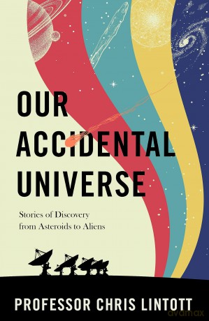 Our Accidental Universe - Chris Lintott [KSIĄŻKA]