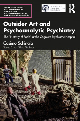 Outsider Art and Psychoanalytic Psychiatry: The "Nativity of Fools" at the Cogoleto Psychiatric Hospital (The International Psychoanalytical Association Psychoanalytic Ideas and Applications Series) - Cosimo Schinaia [KSIĄŻKA]