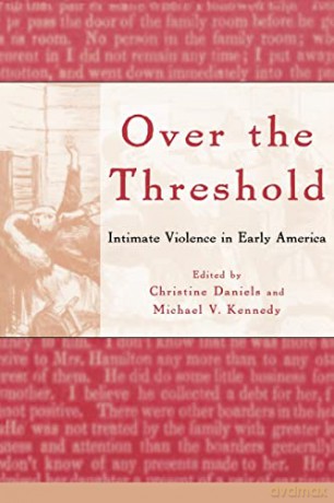 Over the Threshold: Intimate Violence in Early America - Christine Daniels [KSIĄŻKA]
