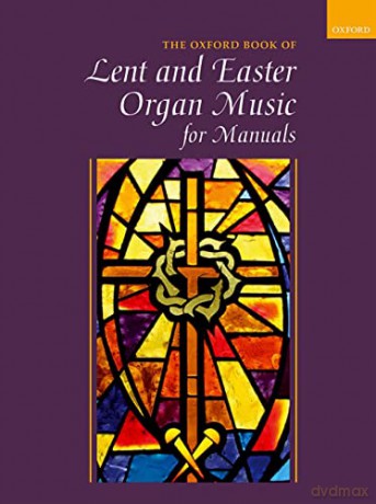 Oxford Book of Lent and Easter Organ Music for Manuals: Music for Lent, Palm Sunday, Holy Week, Easter, Ascension, and Pentecost - Robert Gower [KSIĄŻKA]