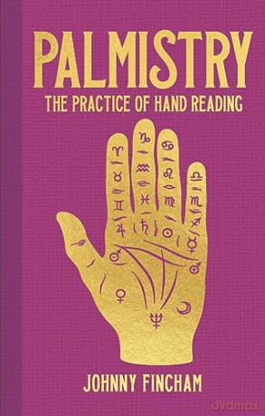 Palmistry The Practice Of Hand Reading - Johnny Fincham [KSIĄŻKA]