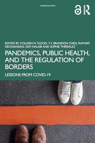 Pandemics, Public Health, and the Regulation of Borders: Lessons from COVID-19 - Colleen M. Flood [KSIĄŻKA]