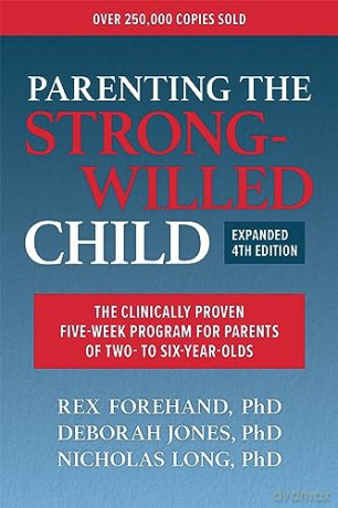Parenting the Strong-Willed Child, Expanded Fourth Edition: The Clinically Proven Five-Week Program for Parents of Two- To Six-Year-Olds - Forehand [KSIĄŻKA]