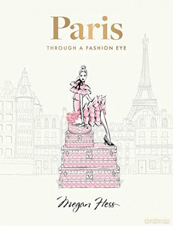 Paris Through A Fashion Eye - Megan Hess [KSIĄŻKA]