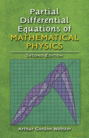 Partial Differential Equations of Mathematical Physics: Second Edition (Dover Books on Mathematics) - Arthur Webster [KSIĄŻKA]
