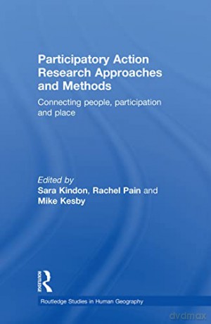 Participatory Action Research Approaches and Methods: Connecting People, Participation and Place (Routledge Studies in Human Geography) - Sara Kindon [KSIĄŻKA]