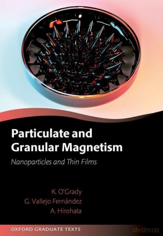 Particulate and Granular Magnetism: Nanoparticles and Thin Films (Oxford Graduate Texts) - Kevin O'grady [KSIĄŻKA]