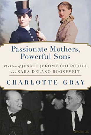 Passionate Mothers Powerful Sons - Charlotte Gray [KSIĄŻKA]
