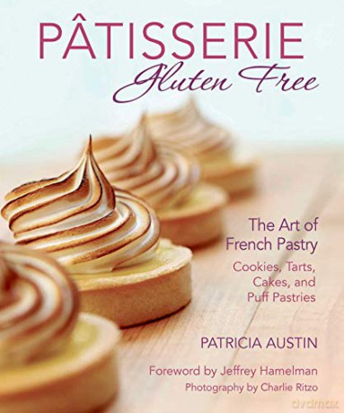 Pâtisserie Gluten Free: The Art of French Pastry: Cookies, Tarts, Cakes, and Puff Pastries - Patricia Austin [KSIĄŻKA]