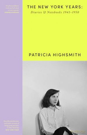 Patricia Highsmith: Her Diaries and Notebooks: The New York Years, 1941-1950 - Patricia Highsmith [KSIĄŻKA]