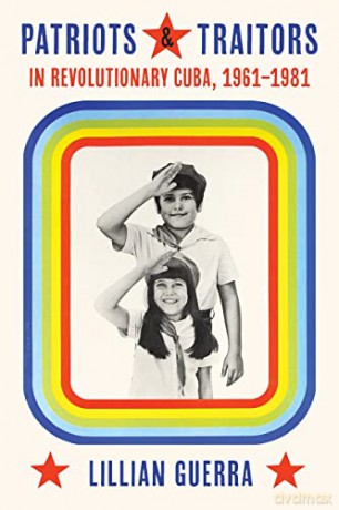 Patriots and Traitors in Revolutionary Cuba: 1961-1981 (Pitt Latin American Series) [KSIĄŻKA]