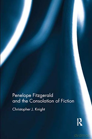 Penelope Fitzgerald and the Consolation of Fiction - Christopher Knight [KSIĄŻKA]