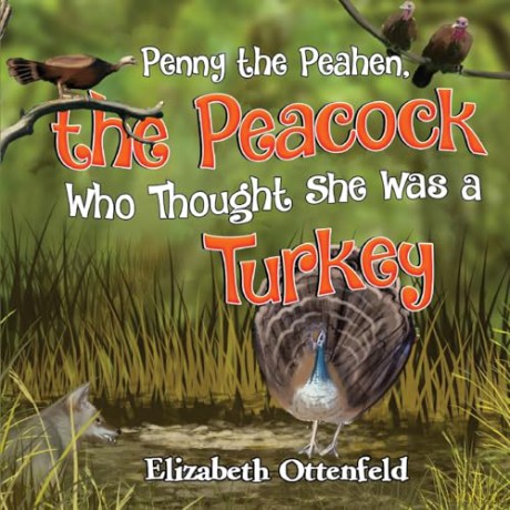 Penny the Peahen, the Peacock Who Thought She Was a Turkey - Elizabeth Ottenfeld [KSIĄŻKA]