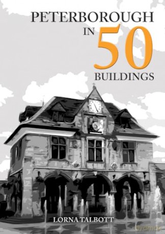 Peterborough In 50 Buildings - Lorna Talbott [KSIĄŻKA]