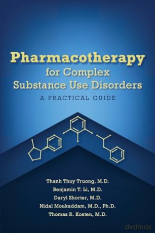 Pharmacotherapy for Complex Substance Use Disorders: A Practical Guide - Thanh Thuy Truong [KSIĄŻKA]