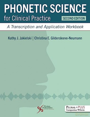 Phonetic Science for Clinical Practice: A Transcription and Application Workbook - Kathy J. Jakielski [KSIĄŻKA]