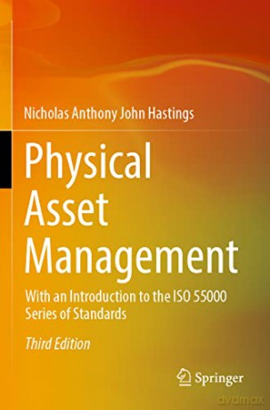 Physical Asset Management: With an Introduction to the ISO 55000 Series of Standards - Nicholas A Hastings [KSIĄŻKA]