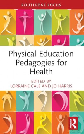 Physical Education Pedagogies for Health (Routledge Focus on Sport Pedagogy) - Lorraine Cale [KSIĄŻKA]