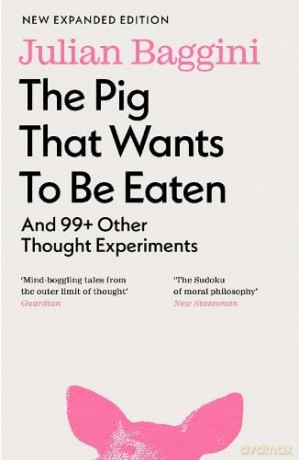 Pig That Wants To Be Eaten - Julian Baggini [KSIĄŻKA]